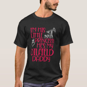 Oilfield Princess Dad Oilfield Workers Oil Rig R T-shirt