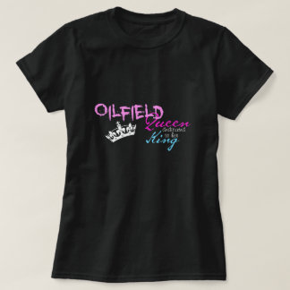 Oilfield Queen, King T-shirt