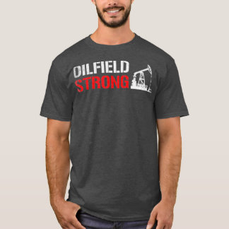 Oilfield Strong Oilworkfield T-shirt