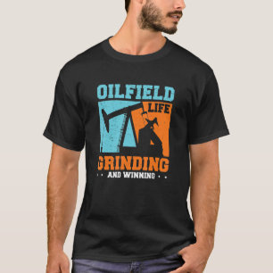 Oilfield Worker Grinding and Winning Oil Well Wor T-shirt