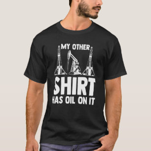 Oilman Oilfield Workers My other heeft olie op hem T-shirt
