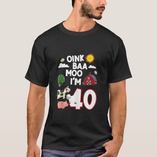 Oink Baa Neigh Cluck Moo Ik ben 40ste Verjaardag B T-shirt (Voorkant)