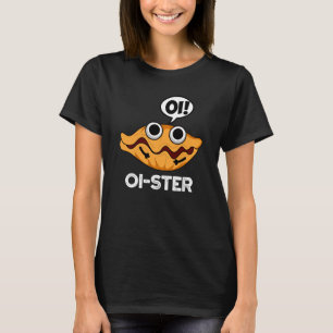 Oister Funny Animal Oyster Pun Dark BG T-shirt