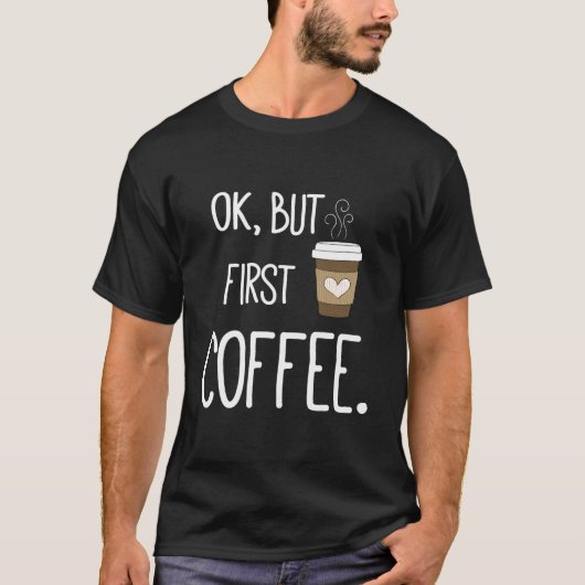 Ok But First Coffee Coffee Quote T-shirt (Voorkant)