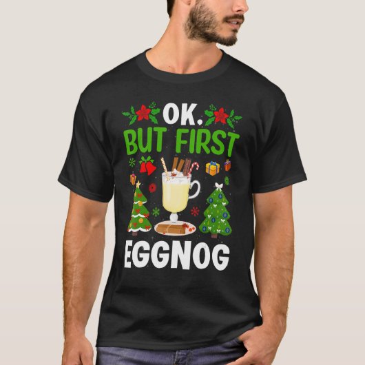 Ok  But First Eggnog T-shirt (Voorkant)