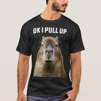 Ok I Pull Up ybara Funny Humor wildlife  T-shirt