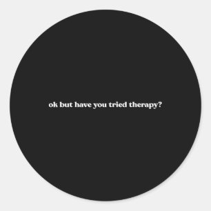 Ok Maar Heb Je Therapie Geprobeerd Mentale Gezondh Ronde Sticker