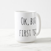 Ok, Mais Premier Thé - Mug (Devant droit)