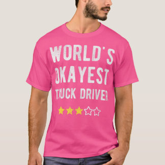 Okayest Truck Driver Funny Costume Best Hauling Tr T-shirt