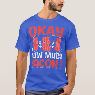 Oké, hoeveel Bacon - Funny Pig Vat Bacon Lover T-shirt