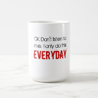 Oké. Luister niet naar me.  Ik doe dit alleen elke Koffiemok
