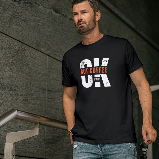 Oké, maar Coffee First Typography Humor Design T-shirt