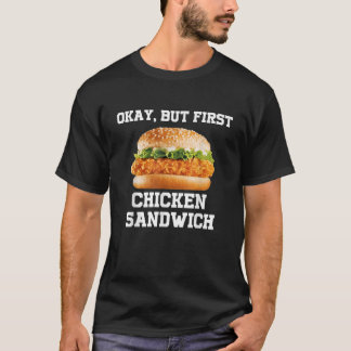 Oké, maar de eerste kip Sandwich Funny Fast Food B T-shirt