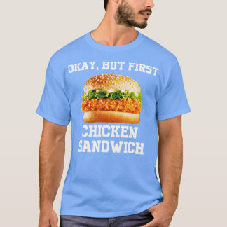 Oké, maar de eerste kip Sandwich Funny Fast Food B T-shirt