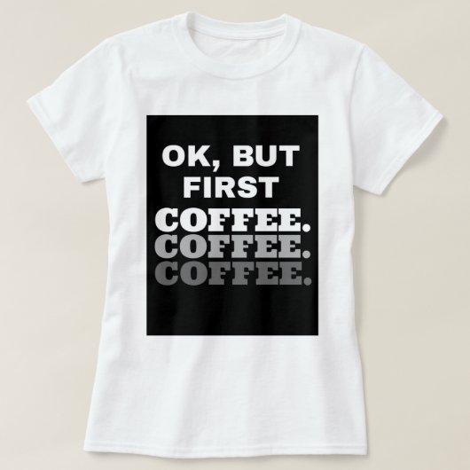 Oké, maar eerst koffie: Women Basic T-Shirt (Design voorkant)