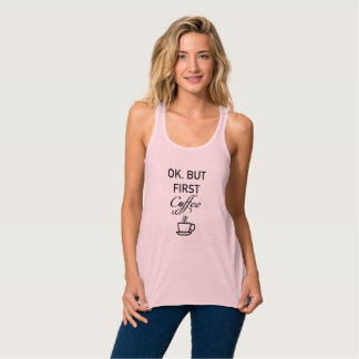 Oké, maar eerst koffiebak. tanktop