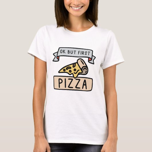 Oké, maar eerst Pizza T-shirt (Voorkant)