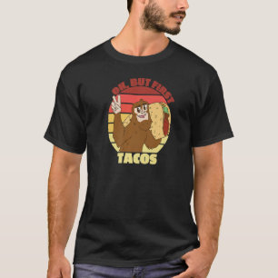 Oké, maar eerst tacos Mexicaanse Nationale Voedsel T-shirt