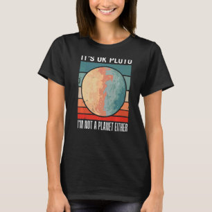 Oké Pluto, ik ben geen planeet of zonsondergang. T-shirt
