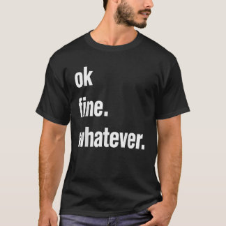Oké, prima, wat dan ook Tee sarcastische cadeau gr T-shirt