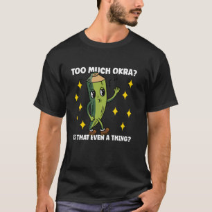 Okra eet te veel vegetarisch voedsel t-shirt
