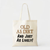Old As Dirt And Just As Lively Funny Tote Bag (Devant)