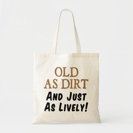 Old As Dirt And Just As Lively Funny Tote Bag (Devant)