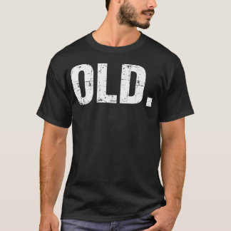 Old Funny 40th 50th 60th 70th Birthday Gag Gift Pa T-shirt