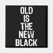 Old Is The New Black Funny Elderly Gift Christmas Magneet (Voorkant)