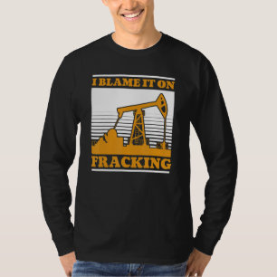 Olieboring Olieveld Fracker Fracking T-shirt