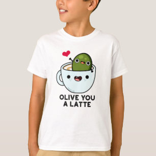 Olive You a Latte Funny Food Pun T-shirt