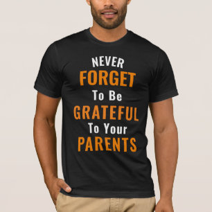 Om dankbaar te zijn voor je ouders t-shirt
