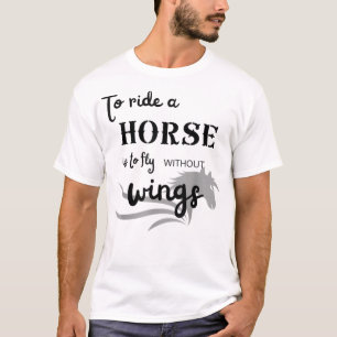 Om een paard te rijden moet je zonder vleugels T-S T-shirt