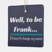 Om Frank te zijn, pa Joke Humor Keramisch Ornament (Links)
