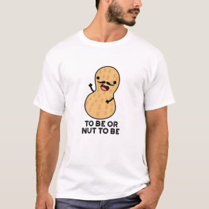 Om grappig te zijn of niet te zijn pindakaas t-shirt