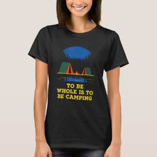 Om heel te zijn is om te kamperen Motiverende quot T-shirt