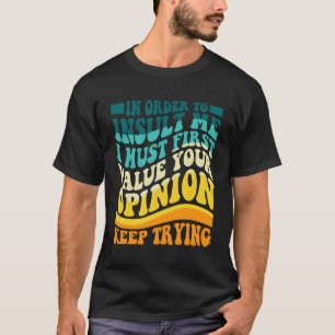 Om me te beledigen moet ik eerst je ui waarderen t-shirt