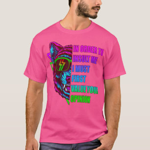 Om mij te beledigen, moet ik eerst uw Opin waarder T-shirt