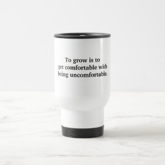 Om te groeien is om comfortabel te worden... reisbeker