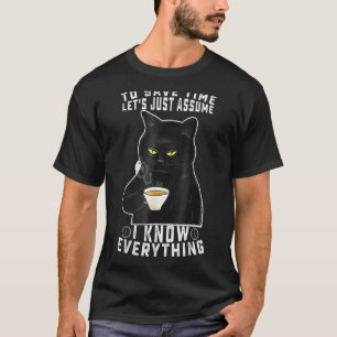 Om Tijd Te Besparen Laten We Ervan Uitgaan Dat Ik T-shirt