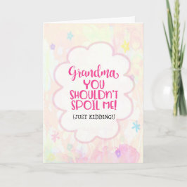 Oma, je moet me niet verwennen (grapje)... kaart