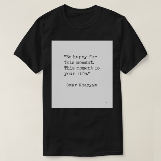 Omar Khayyam Happiness quote T-shirt (Design voorkant)