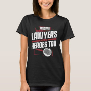 Omdat advocaten helden nodig hebben voor forensisc t-shirt