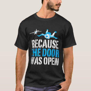 Omdat de deur open was Funny Skydiving Amp Skyd T-shirt
