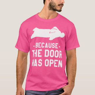 Omdat de deur open was... t-shirt