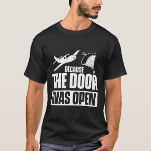 Omdat de deur open was voor Skydiving Funny Skydiv T-shirt