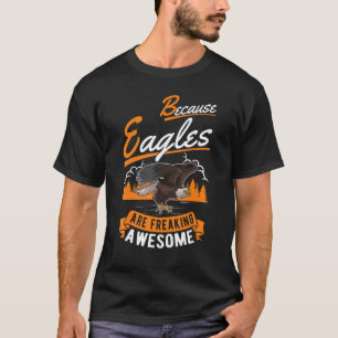 Omdat Eagles geweldige Eagle schrikt T-shirt