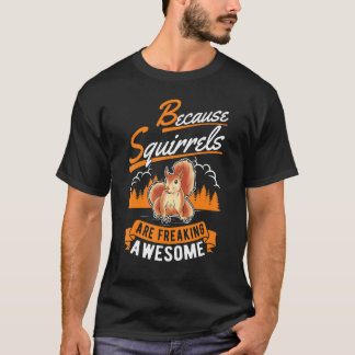 Omdat eekhoorntjes Geweldige eekhoorntjes uitzoome T-shirt