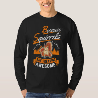 Omdat eekhoorntjes Geweldige eekhoorntjes uitzoome T-shirt
