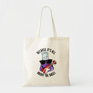 Omdat het allemaal gaat over de basis Chemische wo Tote Bag